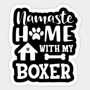 Boxer Dog - Namaste home with my boxer Sticker